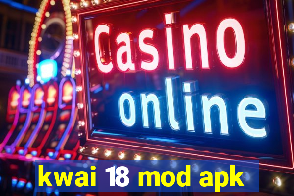 kwai 18 mod apk